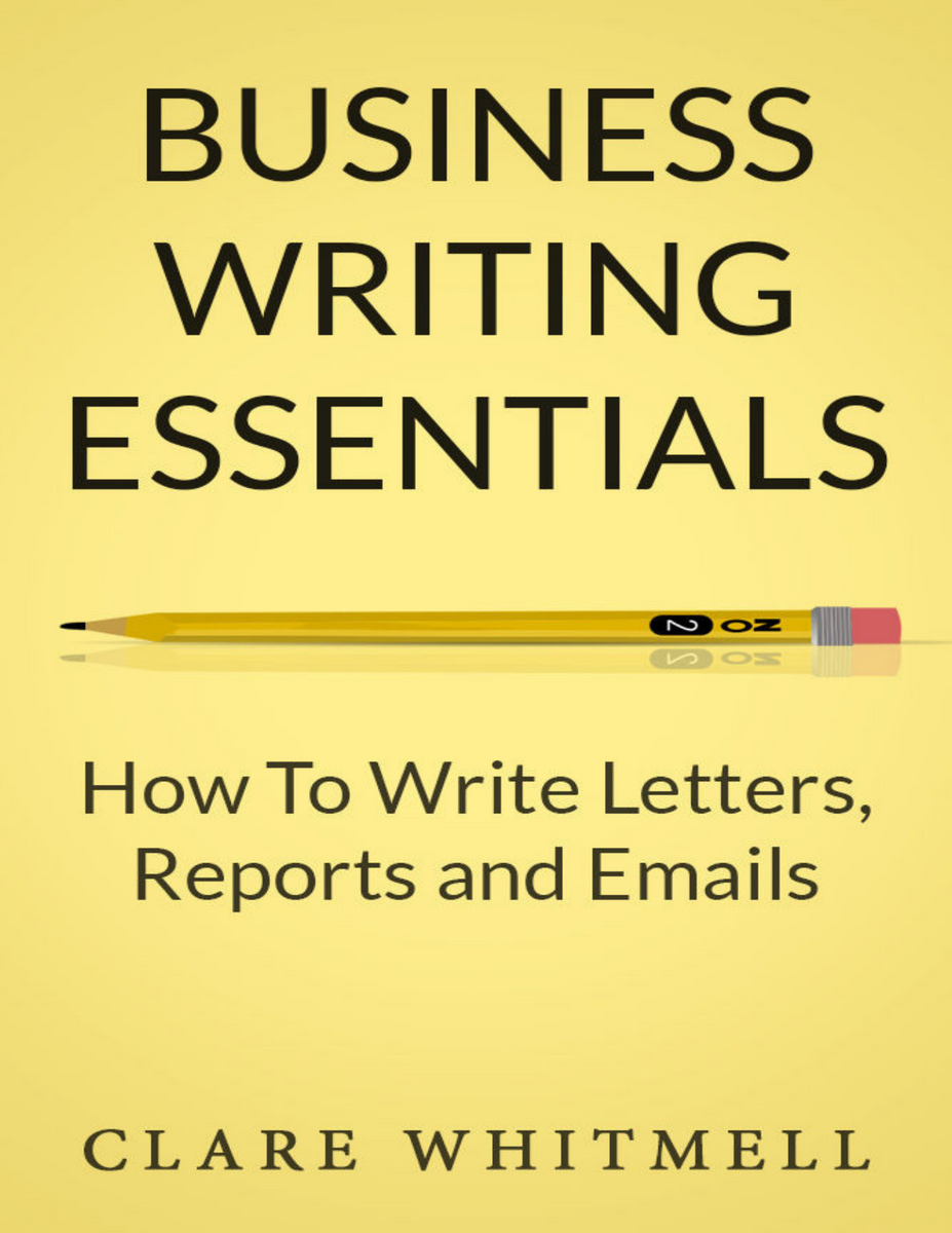 Business Writing Essentials Letters Reports Emails
